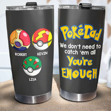 Load image into Gallery viewer, Personalized PokéDad Tumbler - You're Enough Gift for Father's Day Tumbler Cup PopCulturePrints