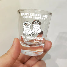 Load image into Gallery viewer, “Happy Father's Day, Human Servant!” - Personalized Shot Glass for Pet Lovers Shot Glass PopCulturePrints