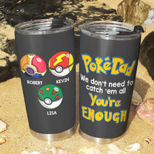 Load image into Gallery viewer, Personalized PokéDad Tumbler - You're Enough Gift for Father's Day Tumbler Cup PopCulturePrints