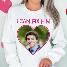 Load image into Gallery viewer, Custom 'I Can Fix Him' Sweatshirt - Fun Personalized Valentine's Day Gifts Shirts PopCulturePrints