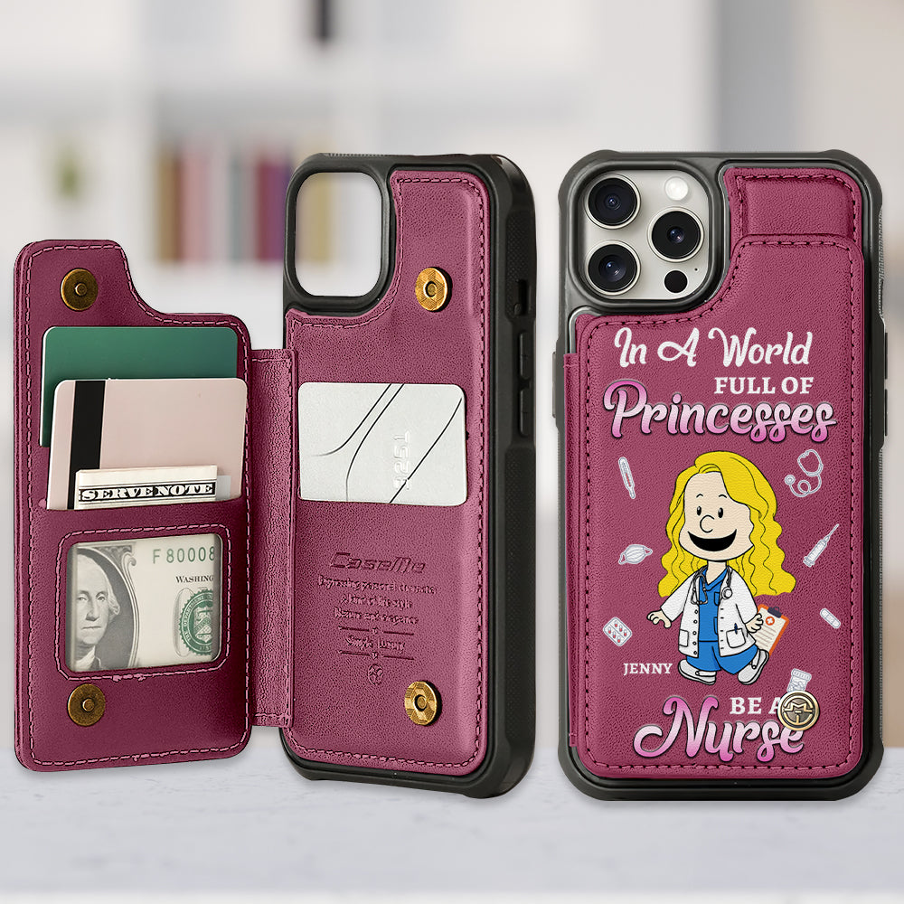 In A World Full Of Princesses - Personalized Leather Flip Wallet Phone Case for Nurses Phone Case PopCulturePrints