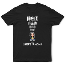 Load image into Gallery viewer, Dad Knows Where Mom Is - Personalized T Shirt for Gift for Dad, Grandpa T-shirt PopCulturePrints