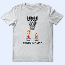 Load image into Gallery viewer, Dad Knows Where Mom Is - Personalized T Shirt for Gift for Dad, Grandpa T-shirt PopCulturePrints
