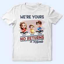 Load image into Gallery viewer, We're Yours No Returns Or Refunds - Personalized T-Shirt for Moms and Grandmas T-shirt PopCulturePrints