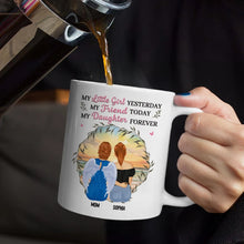 Load image into Gallery viewer, My Little Girl Yesterday, My Friend Today, My Daughter Forever - Personalized Mug for Mom and Daughter Mug PopCulturePrints