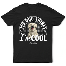 Load image into Gallery viewer, My Dog Thinks I'm Cool 3D Effect - Personalized T-Shirt T-shirt PopCulturePrints