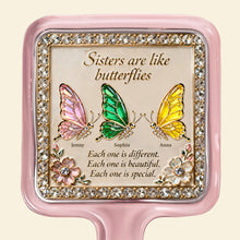 Load image into Gallery viewer, Sisters are Like Butterflies Handheld Mirror - Personalized Gift for Besties Mirror PopCulturePrints