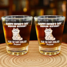 Load image into Gallery viewer, “Happy Father's Day, Human Servant!” - Personalized Shot Glass for Pet Lovers Shot Glass PopCulturePrints