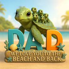 Load image into Gallery viewer, "We Love You to the Beach and Back" - Personalized Turtle Dad Acrylic Plaque - Perfect Gift for Dad, Grandpa & Father Figures Shaped Plaques PopCulturePrints