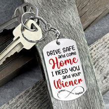 Load image into Gallery viewer, Personalized 'Drive Safe - I Need You and Your Wiener' Keychain - Cute Gift for Him/Her Keychains PopCulturePrints