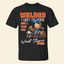 Load image into Gallery viewer, Personalized Welder Shirt - I Can't Fix Stupid, But I Can Fix What Stupid Does Shirts PopCulturePrints