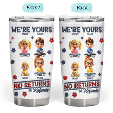 Load image into Gallery viewer, We're Yours | No Returns Or Refunds - Personalized 3D Inflated Effect Tumbler for Parents and Grandparents Tumbler PopCulturePrints