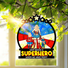Load image into Gallery viewer, “Who Needs a Superhero When We Have Mom?” - Personalized Window Hanging Suncatcher - Gift for Mom, Grandma & More Ornament PopCulturePrints