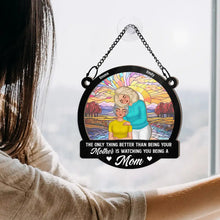 Load image into Gallery viewer, The Only Thing Better than Being Your Mother is Watching You Being a Mom - Personalized Window Hanging Suncatcher Ornament Suncatcher Ornament PopCulturePrints