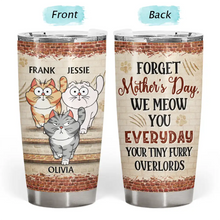 Load image into Gallery viewer, Forget Mother's Day, We Meow You Everyday - Personalized Tumbler for Cat Moms and Dads Tumbler PopCulturePrints
