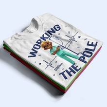 Load image into Gallery viewer, Working The Pole - Personalized T-Shirt for Nurses T-shirt PopCulturePrints