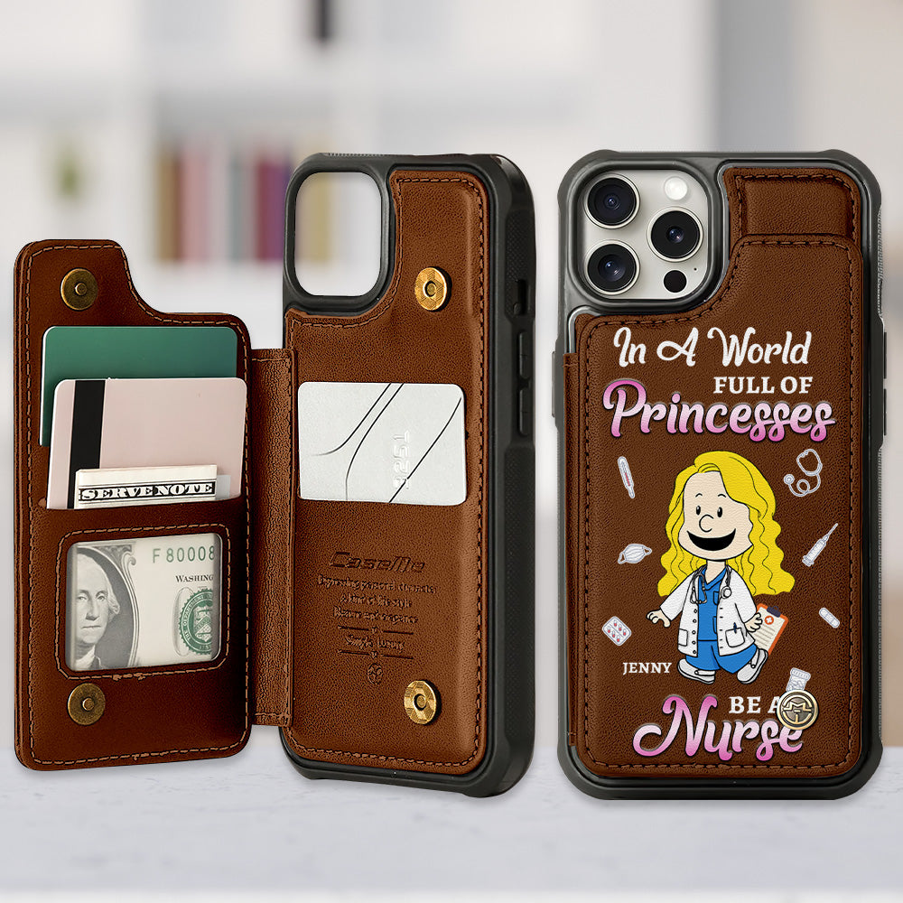 In A World Full Of Princesses - Personalized Leather Flip Wallet Phone Case for Nurses Phone Case PopCulturePrints