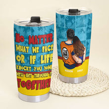 Load image into Gallery viewer, Customizable Couple Tumbler - No Matter What We Face Tumbler Cup PopCulturePrints