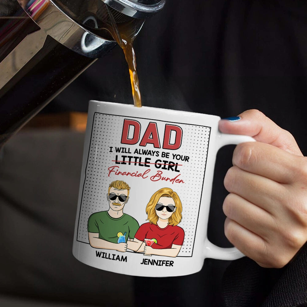 Dad, I Will Always Be Your Financial Burden - Personalized Mug for Father's Day Mug PopCulturePrints