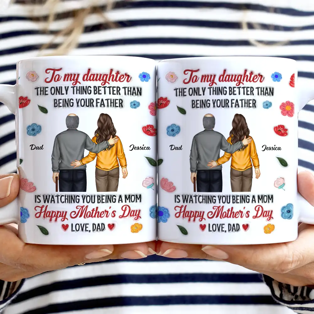 To My Daughter - The Only Thing Better Than Being Your Father - Personalized 3D Inflated Effect Mug Mug PopCulturePrints