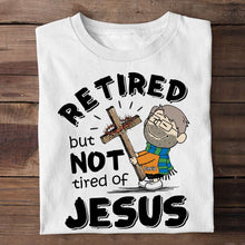 Load image into Gallery viewer, Personalized Retired But Not Tired of Jesus Shirt Shirts PopCulturePrints
