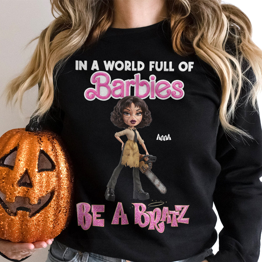 In a World Full of Barbies, Be a Bratz - Personalized Horror Fan Shirt Shirts PopCulturePrints