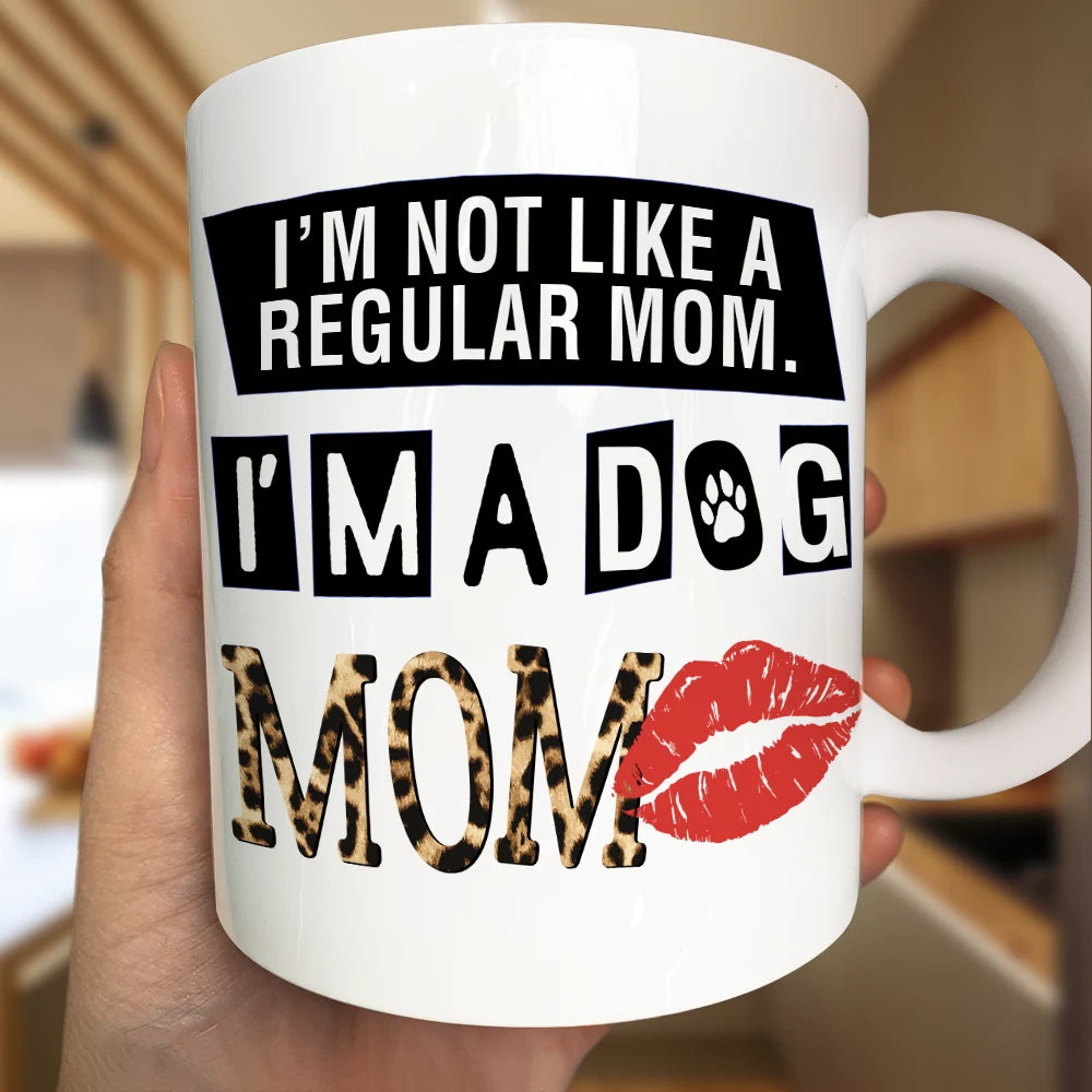I'm Not Like A Regular Mom, I'm A Dog Mom - Personalized Mug for Dog Lovers Mug PopCulturePrints