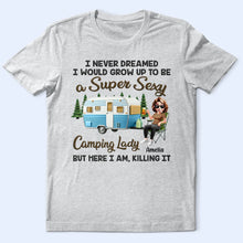 Load image into Gallery viewer, I Never Dreamed I&#39;d Grow Up To Be A Super Sexy Camping Lady - Personalized T Shirt | Ideal Gift for Mom T-shirt PopCulturePrints
