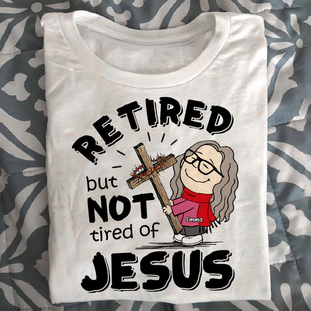 Personalized Retired But Not Tired of Jesus Shirt Shirts PopCulturePrints