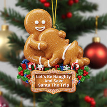 Load image into Gallery viewer, Let&#39;s Be Naughty And Save Santa The Trip - Personalized Gingerbread Couple Ornament - Custom Gift for Couples, Friends, or Loved Ones Ornament PopCulturePrints
