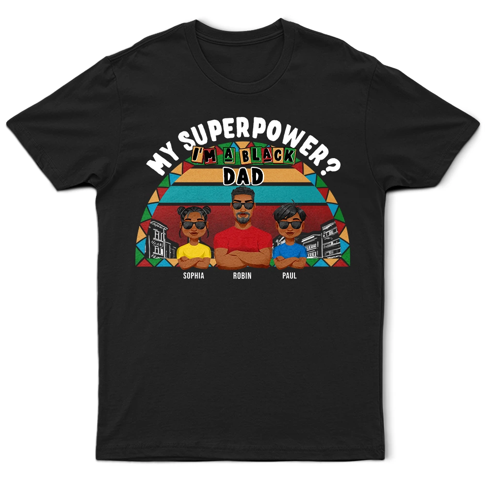 My Superpower? I'm A Black Dad! - Personalized T-Shirt for Loving Fathers T-shirt PopCulturePrints