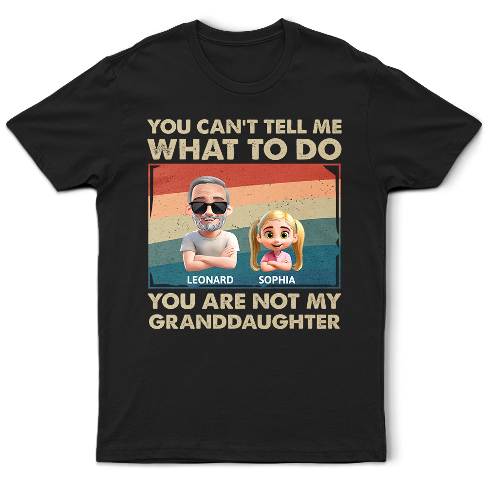 You Can't Tell Me What To Do - Funny Grandpa Personalized T-Shirt T-shirt PopCulturePrints
