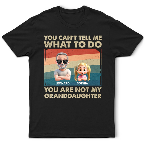 You Can't Tell Me What To Do - Funny Grandpa Personalized T-Shirt T-shirt PopCulturePrints