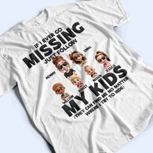 Load image into Gallery viewer, If I Ever Go Missing Just Follow My Kids - Personalized T-Shirt for Moms and Grandmas T-shirt PopCulturePrints
