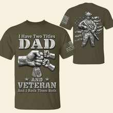 Load image into Gallery viewer, I Have Two Titles: Dad &amp; Veteran - Custom Patriotic Veteran Dad Shirt
