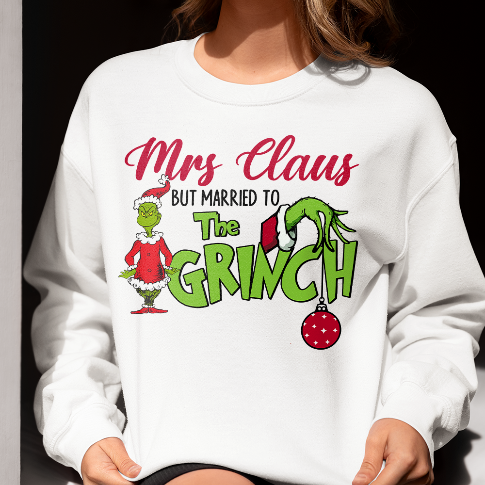 Funny Mrs. Claus Married to the Grinch Christmas Sweatshirt