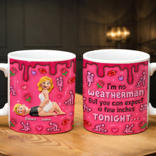 Load image into Gallery viewer, I'm No Weatherman, But You Can Expect a Few Inches Tonight - Personalized Naughty Couple Coffee Mug Coffee Mug PopCulturePrints
