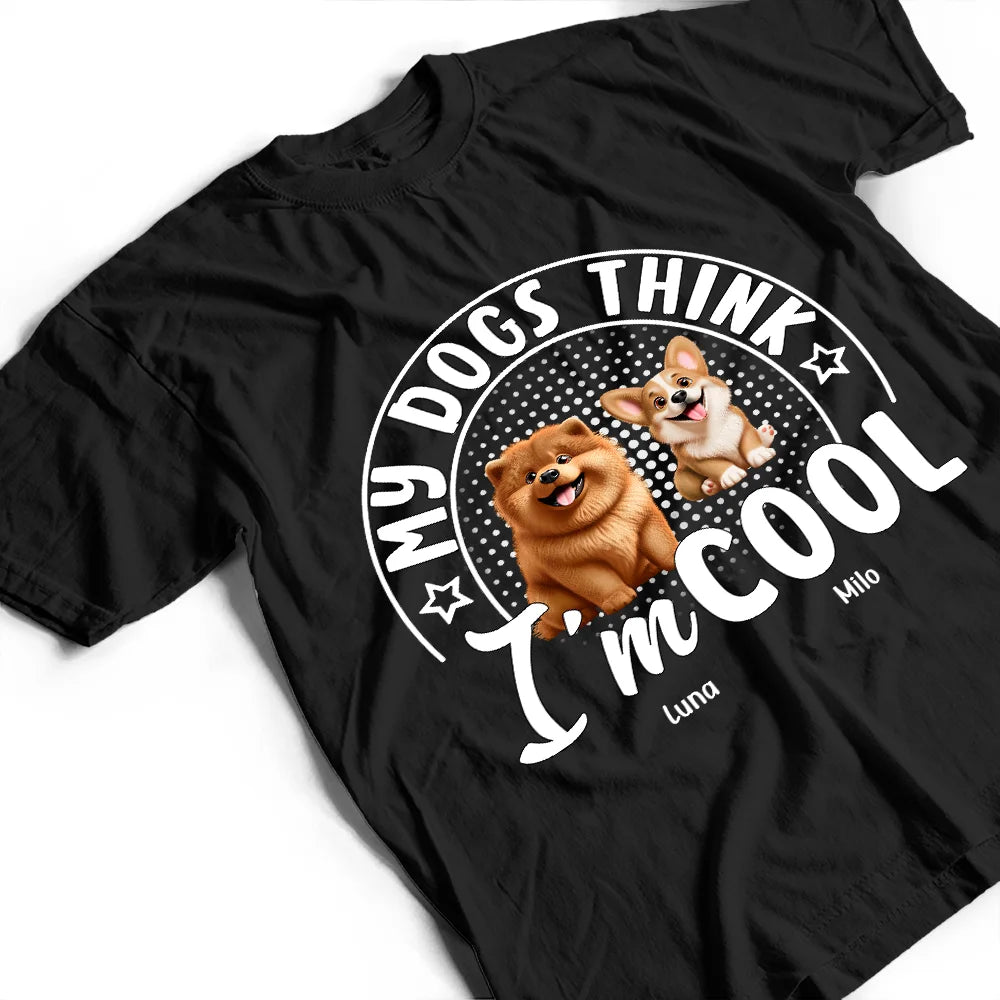 My Dog Thinks I'm Cool 3D Effect - Personalized T-Shirt T-shirt PopCulturePrints
