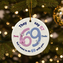 Load image into Gallery viewer, “They say 67, but I want to do 69 with you” - Personalized Christmas Round Ceramic Ornament for Couples Ornament PopCulturePrints
