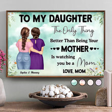 Load image into Gallery viewer, To My Daughter - The Only Thing Better Than Being Your Mother is Watching You Be a Mom - Personalized Poster Poster PopCulturePrints
