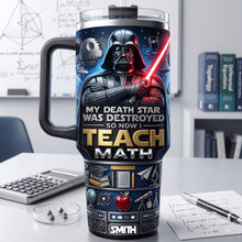 Load image into Gallery viewer, "My Death Star Was Destroyed, So Now I Teach Math" - Personalized 40oz Tumbler for Teachers
