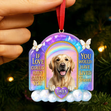 Load image into Gallery viewer, If Love Could Have Saved You, You Would Have Lived Forever - Custom Memorial Dog Ornament for Pet Lovers Ornament PopCulturePrints
