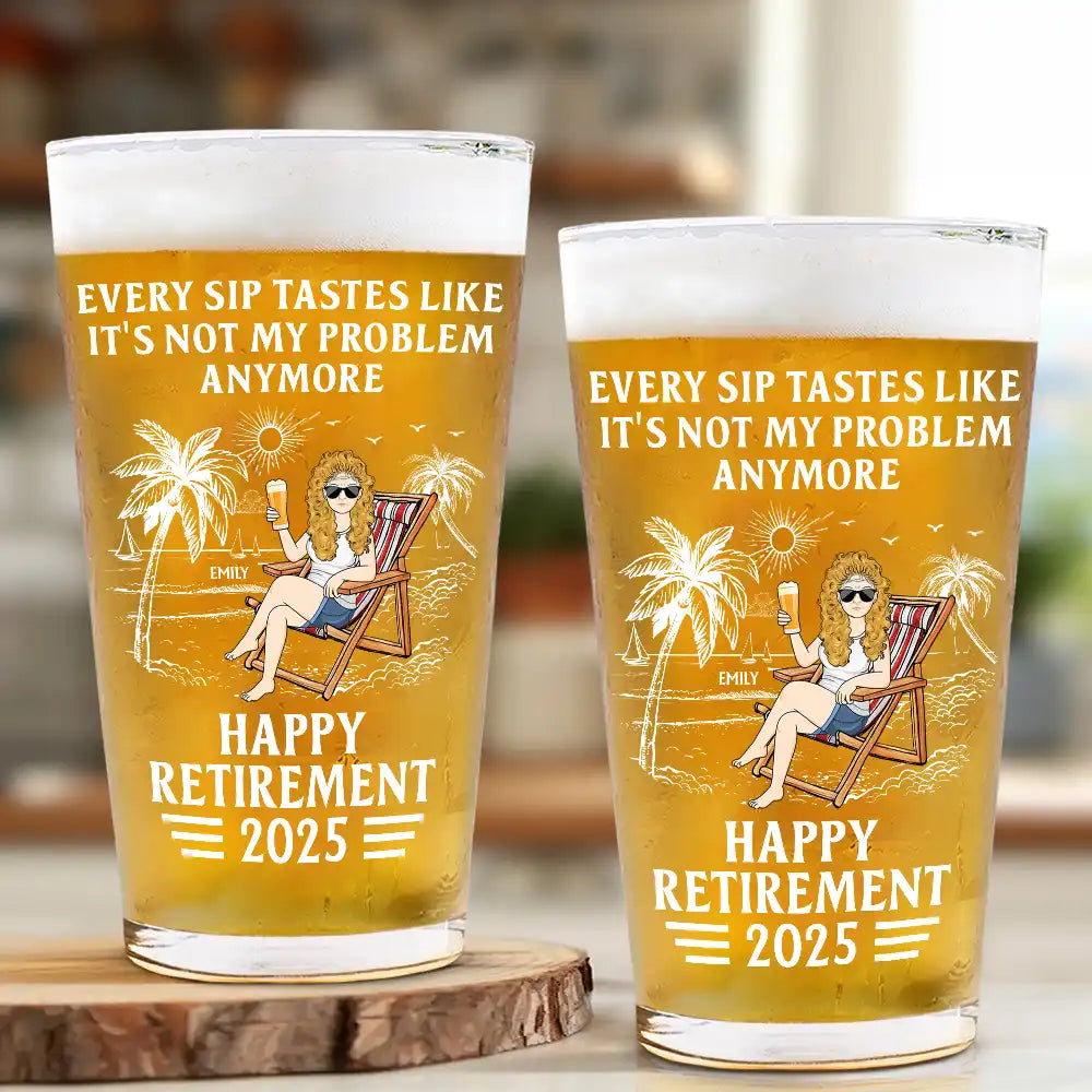 Every Sip Tastes Like It's Not My Problem Anymore - Personalized Retirement Beer Glass Beer Glass PopCulturePrints