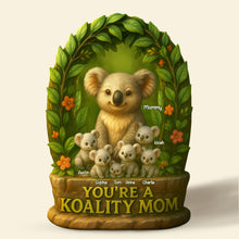 Load image into Gallery viewer, You&#39;re a Koality Mom - Personalized Gift for Mom and Grandma Shaped Plaques PopCulturePrints
