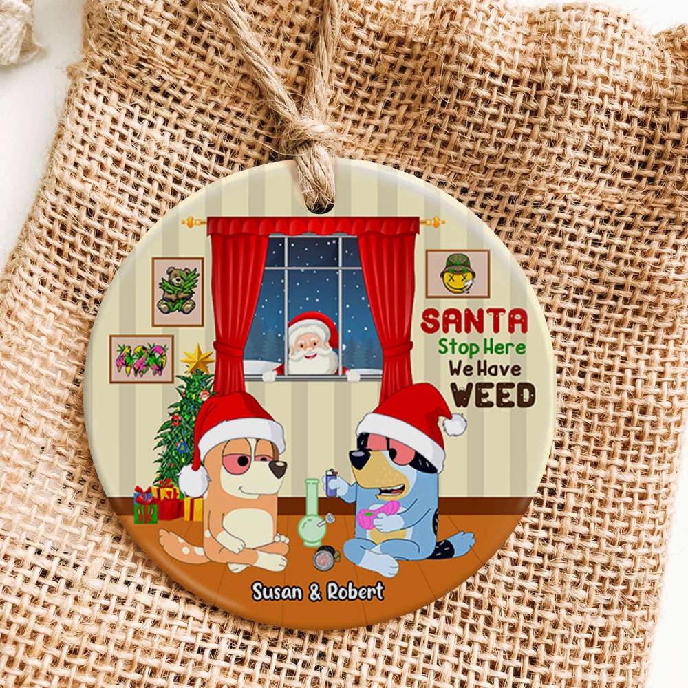 Personalized Santa Stop Here We Have Weed Ceramic Ornament for Couples