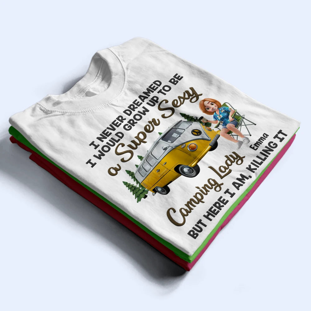 I Never Dreamed I'd Grow Up To Be A Super Sexy Camping Lady - Personalized T Shirt | Ideal Gift for Mom T-shirt PopCulturePrints
