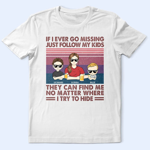 If I Ever Go Missing Just Follow My Kids - Personalized T-Shirt for Moms & Grandmas T-shirt PopCulturePrints