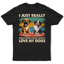 Load image into Gallery viewer, I Just Really Love My Dog - Personalized T-Shirt for Dog Lovers T-shirt PopCulturePrints
