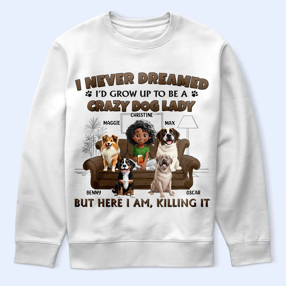 "I Never Dreamed I'd Grow Up to Be a Crazy Dog Lady" - Personalized T-Shirt Gift for Dog Lovers, Moms, and Grandmas T-shirt PopCulturePrints