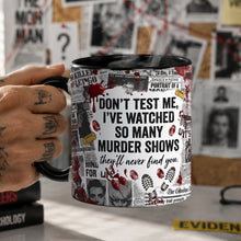 Load image into Gallery viewer, “Don't Test Me, I've Watched So Many Murder Shows” - Sip Coffee, Solve Murders Coffee Accent Mug - Personalized Gifts Coffee Mug PopCulturePrints
